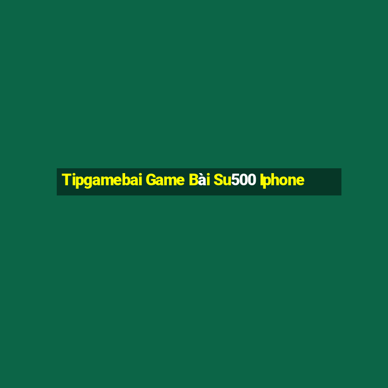 Tipgamebai Game Bài Su500 Iphone