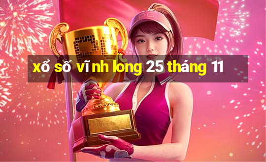 xổ số vĩnh long 25 tháng 11