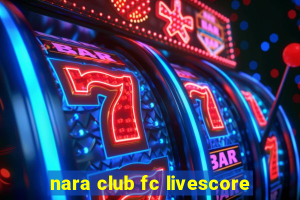 nara club fc livescore