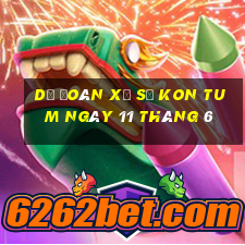 dự đoán xổ số kon tum ngày 11 tháng 6