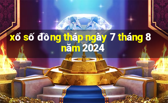 xổ số đồng tháp ngày 7 tháng 8 năm 2024