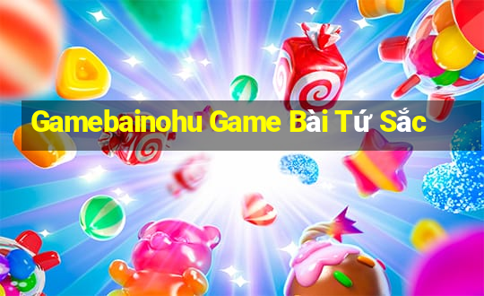 Gamebainohu Game Bài Tứ Sắc