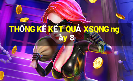 THỐNG KÊ KẾT QUẢ XSQNG ngày 8