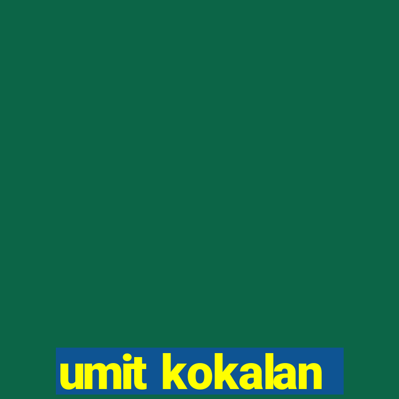 umit kokalan