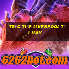 trực tiếp liverpool tối nay