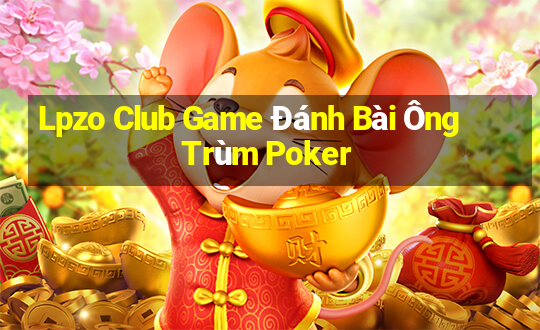 Lpzo Club Game Đánh Bài Ông Trùm Poker