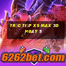 Trực tiếp XS Max 3D ngày 5