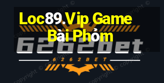 Loc89.Vip Game Bài Phỏm