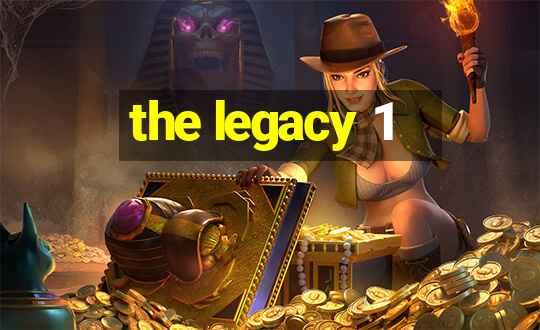 the legacy 1