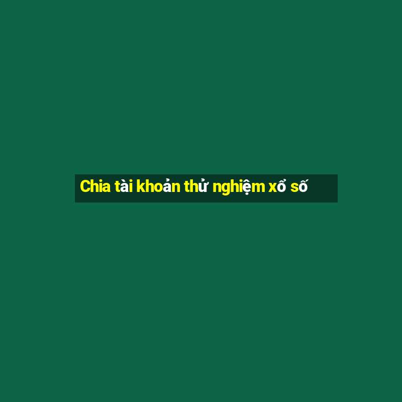 Chia tài khoản thử nghiệm xổ số