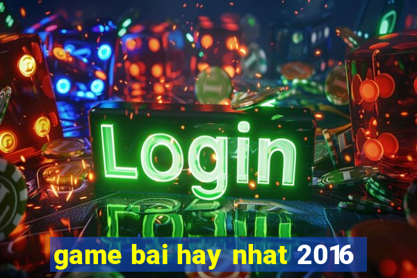 game bai hay nhat 2016