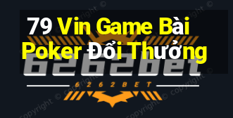 79 Vin Game Bài Poker Đổi Thưởng