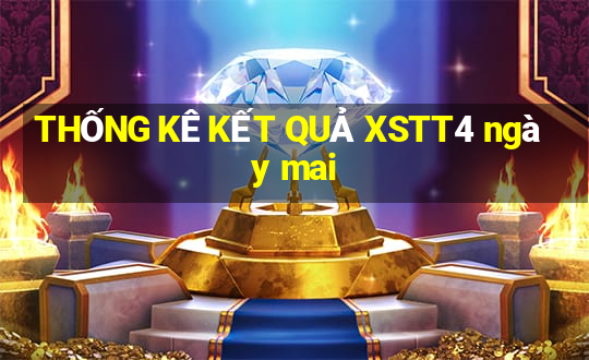 THỐNG KÊ KẾT QUẢ XSTT4 ngày mai