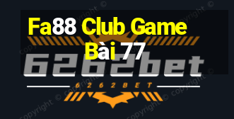 Fa88 Club Game Bài 77