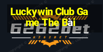 Luckywin Club Game The Bài