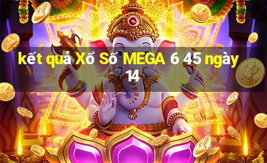 kết quả Xổ Số MEGA 6 45 ngày 14