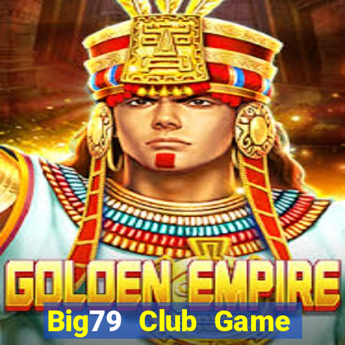 Big79 Club Game Bài Quay Hũ