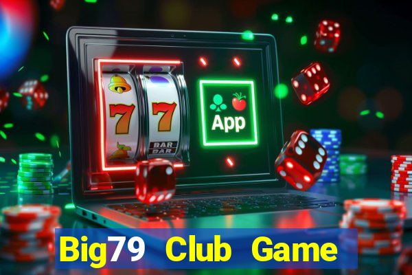 Big79 Club Game Bài Quay Hũ