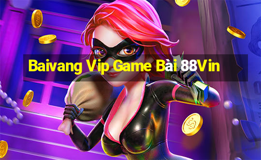 Baivang Vip Game Bài 88Vin