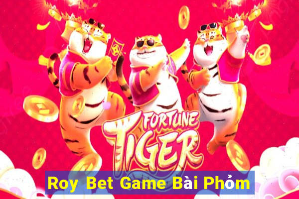 Roy Bet Game Bài Phỏm