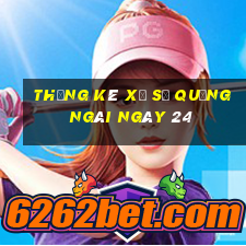 Thống kê Xổ Số quảng ngãi ngày 24