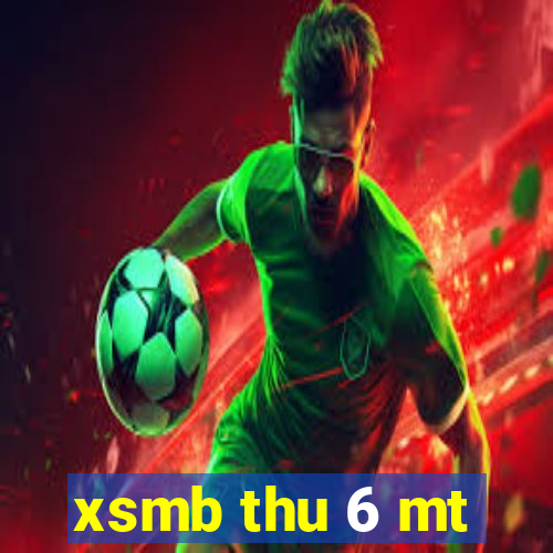 xsmb thu 6 mt