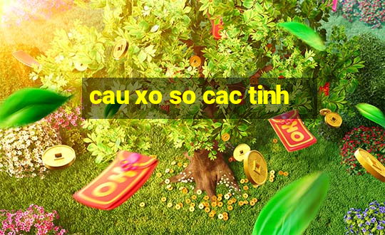 cau xo so cac tinh