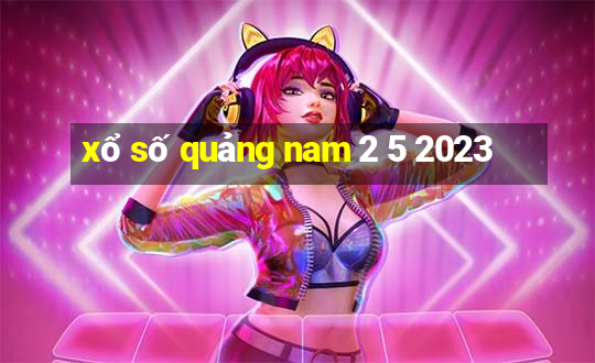 xổ số quảng nam 2 5 2023