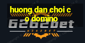 huong dan choi co domino