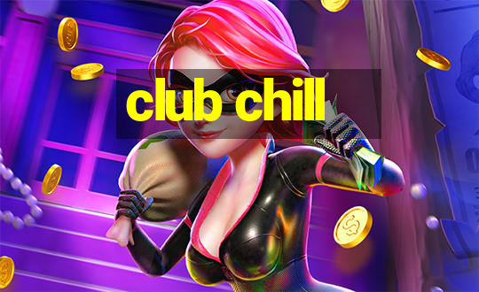 club chill