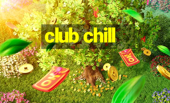 club chill