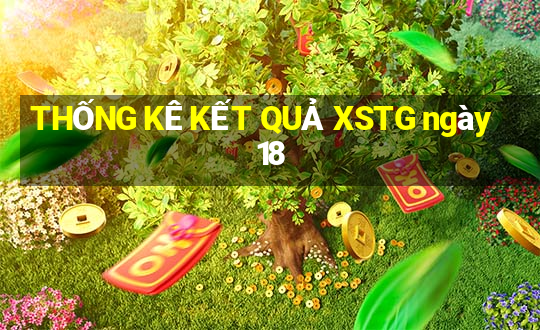 THỐNG KÊ KẾT QUẢ XSTG ngày 18