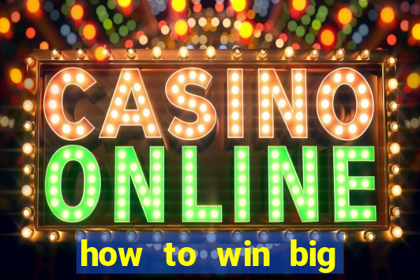 how to win big online casino