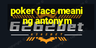 poker face meaning antonym