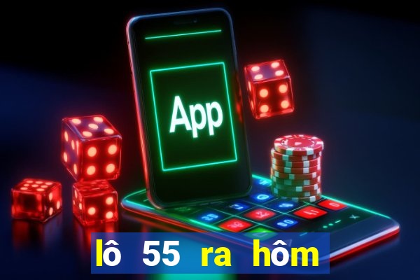 lô 55 ra hôm sau đánh con gì