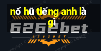 nổ hũ tiếng anh là gì