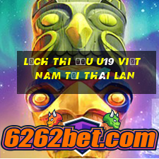 lịch thi đấu u19 việt nam tại thái lan