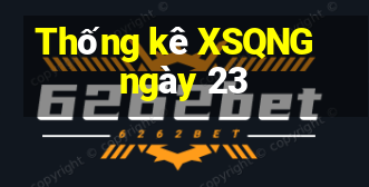 Thống kê XSQNG ngày 23