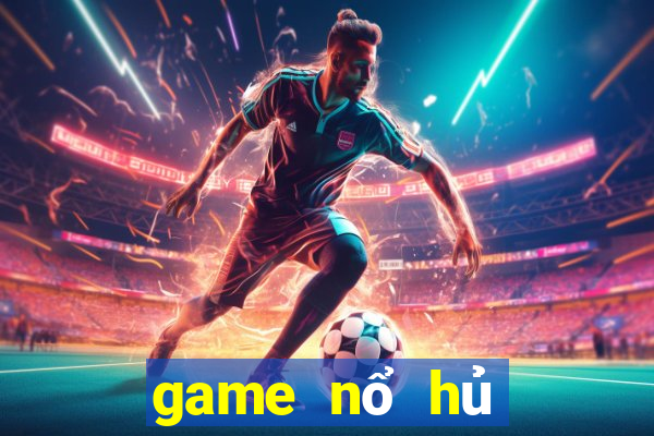 game nổ hủ tặng tiền