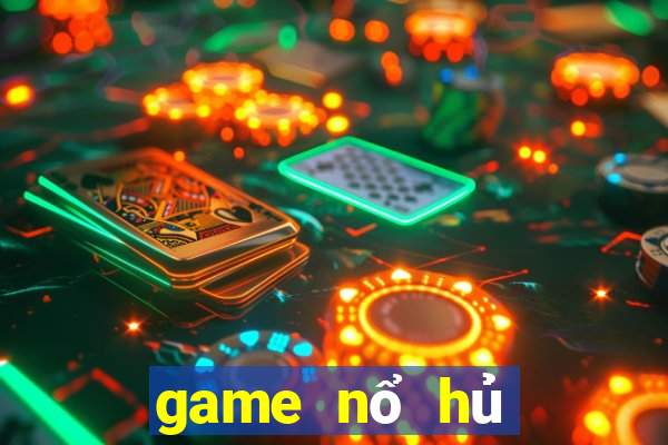 game nổ hủ tặng tiền