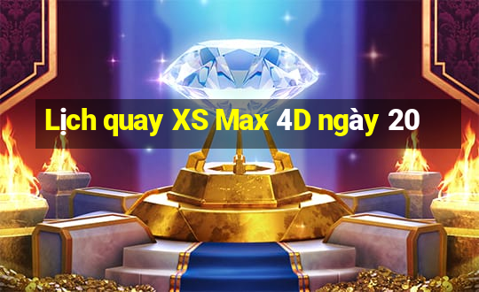 Lịch quay XS Max 4D ngày 20