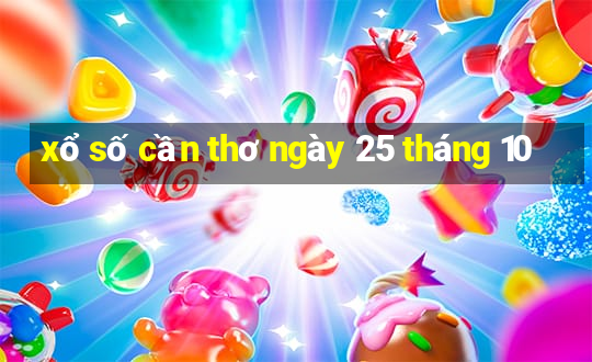 xổ số cần thơ ngày 25 tháng 10