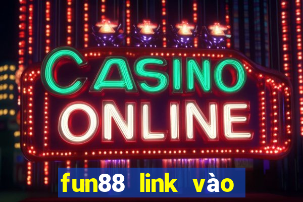 fun88 link vào chuẩn nhất