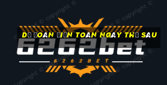 Dự Đoán điện toán ngày thứ sáu