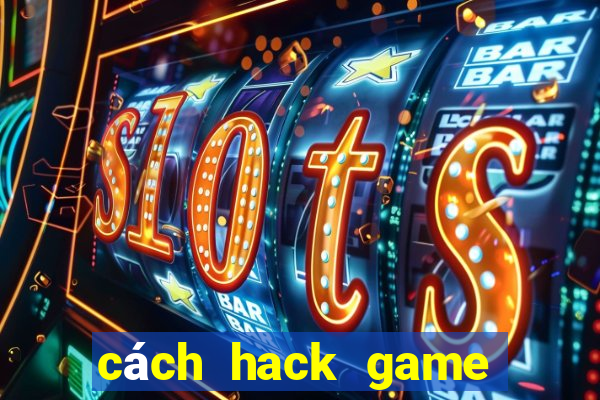 cách hack game nổ hũ