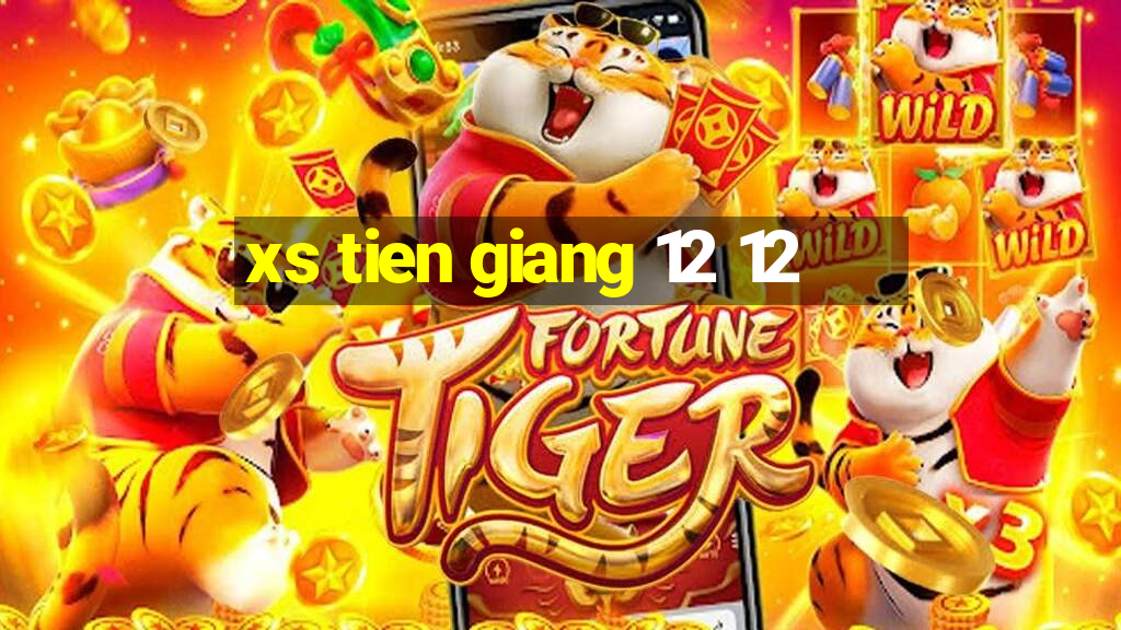 xs tien giang 12 12