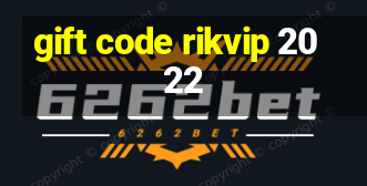 gift code rikvip 2022