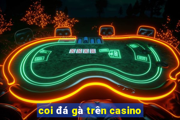 coi đá gà trên casino