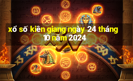 xổ số kiên giang ngày 24 tháng 10 năm 2024