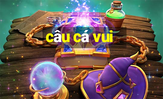 câu cá vui